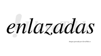 Enlazadas no lleva tilde con vocal tónica en la segunda «a»