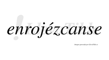 Enrojézcanse  lleva tilde con vocal tónica en la segunda «e»