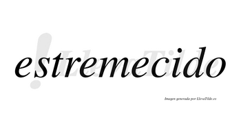 Estremecido  no lleva tilde con vocal tónica en la «i»