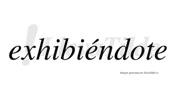 Exhibiéndote lleva tilde con vocal tónica en la segunda «e»