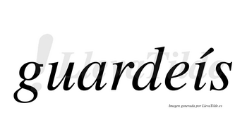 Guardeís  lleva tilde con vocal tónica en la «i»