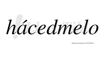 Hácedmelo lleva tilde con vocal tónica en la «a»