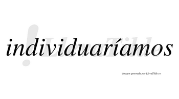 Individuaríamos  lleva tilde con vocal tónica en la cuarta «i»