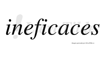 Ineficaces no lleva tilde con vocal tónica en la «a»