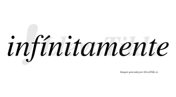 Infínitamente lleva tilde con vocal tónica en la segunda «i»