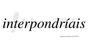Interpondríais  lleva tilde con vocal tónica en la segunda «i»
