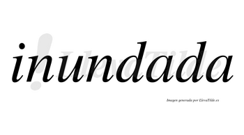 Inundada  no lleva tilde con vocal tónica en la primera «a»