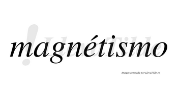 Magnétismo lleva tilde con vocal tónica en la «e»