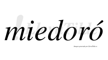 Miedoró  lleva tilde con vocal tónica en la segunda «o»