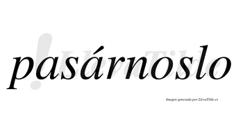 Pasárnoslo  lleva tilde con vocal tónica en la segunda «a»