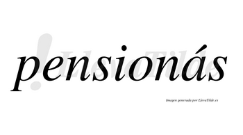 Pensionás  lleva tilde con vocal tónica en la «a»