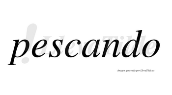 Pescando  no lleva tilde con vocal tónica en la «a»