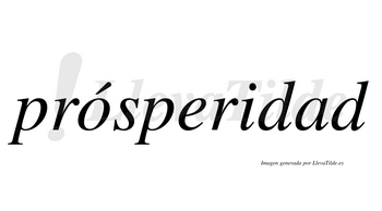 Prósperidad  lleva tilde con vocal tónica en la «o»