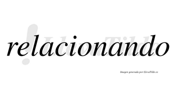 Relacionando  no lleva tilde con vocal tónica en la segunda «a»