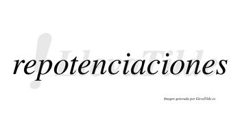 Repotenciaciones  no lleva tilde con vocal tónica en la segunda «o»