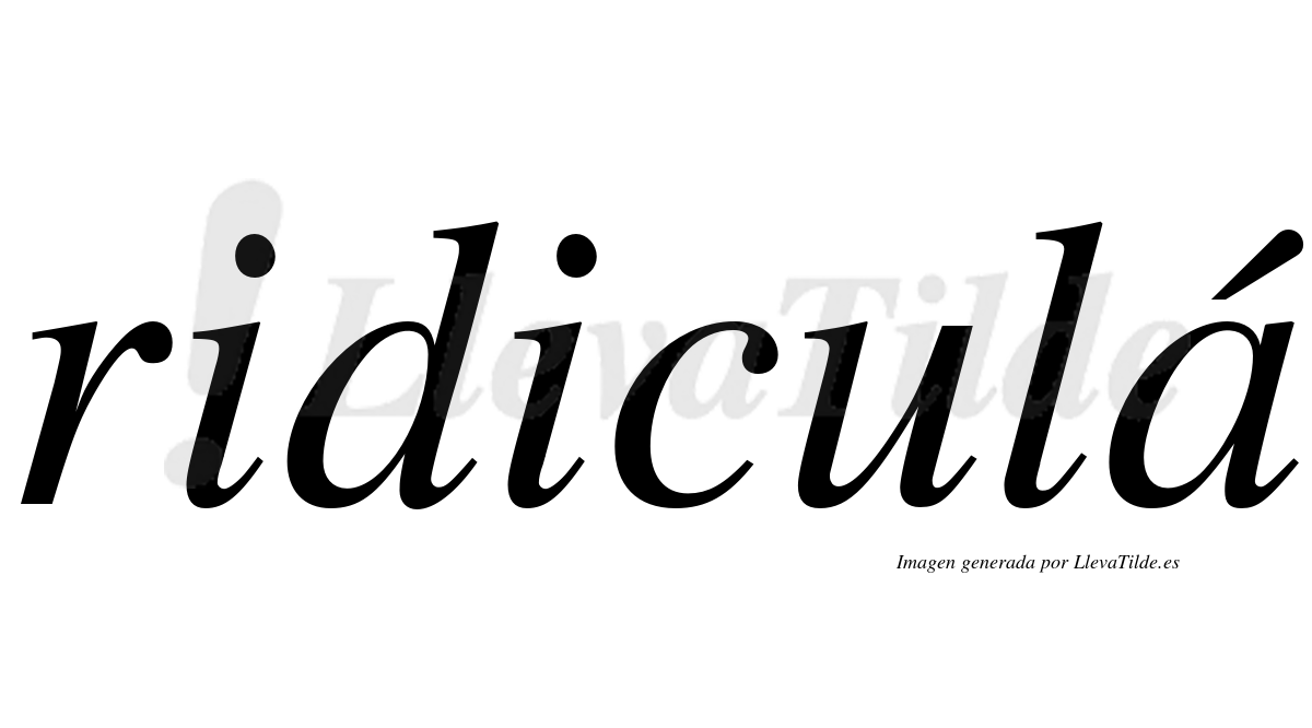Firma Ridicula ¿Lleva tilde ridiculá? | LlevaTilde.es