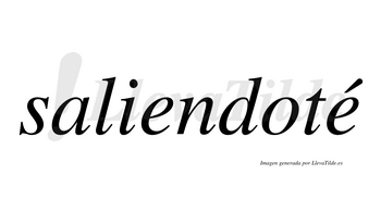 Saliendoté  lleva tilde con vocal tónica en la segunda «e»