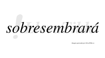 Sobresembrará  lleva tilde con vocal tónica en la segunda «a»