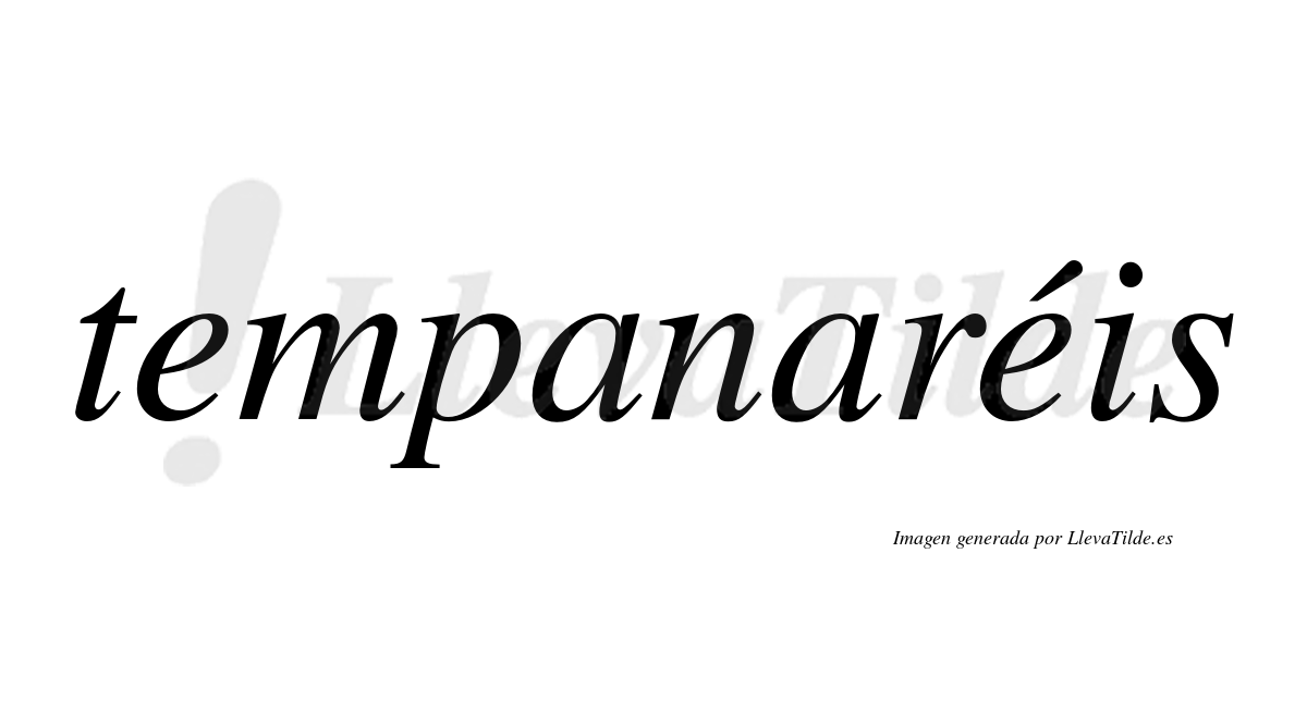 Tempanaréis  lleva tilde con vocal tónica en la segunda "e"