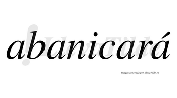 Abanicará  lleva tilde con vocal tónica en la cuarta «a»