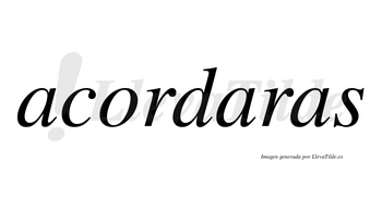 Acordaras no lleva tilde con vocal tónica en la segunda «a»