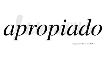 Apropiado  no lleva tilde con vocal tónica en la segunda «a»