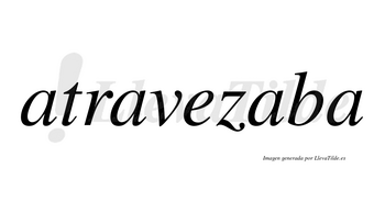 Atravezaba no lleva tilde con vocal tónica en la tercera «a»