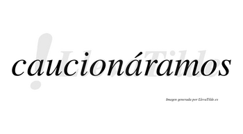 Caucionáramos  lleva tilde con vocal tónica en la segunda «a»
