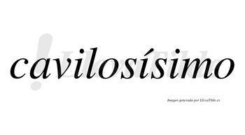 Cavilosísimo  lleva tilde con vocal tónica en la segunda «i»