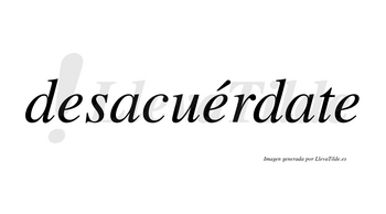 Desacuérdate  lleva tilde con vocal tónica en la segunda «e»