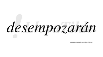 Desempozarán  lleva tilde con vocal tónica en la segunda «a»