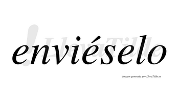 Enviéselo  lleva tilde con vocal tónica en la segunda «e»
