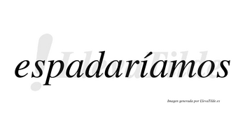 Espadaríamos  lleva tilde con vocal tónica en la «i»