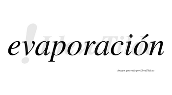 Evaporación  lleva tilde con vocal tónica en la segunda «o»