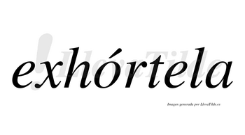 Exhórtela  lleva tilde con vocal tónica en la «o»