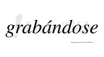 Grabándose lleva tilde con vocal tónica en la segunda «a»