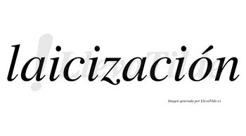 Laicización  lleva tilde con vocal tónica en la «o»