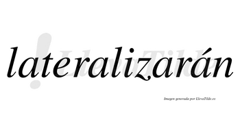 Lateralizarán  lleva tilde con vocal tónica en la cuarta «a»