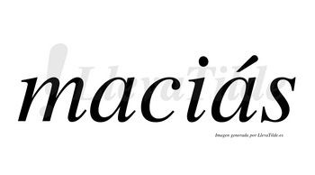 Maciás  lleva tilde con vocal tónica en la segunda «a»