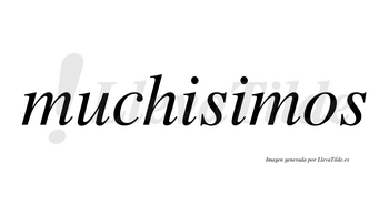 Muchisimos no lleva tilde con vocal tónica en la segunda «i»