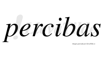 Percibas  no lleva tilde con vocal tónica en la «i»