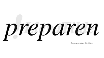Preparen  no lleva tilde con vocal tónica en la «a»