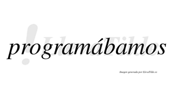 Programábamos  lleva tilde con vocal tónica en la segunda «a»