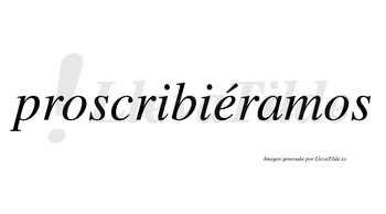 Proscribiéramos  lleva tilde con vocal tónica en la «e»