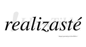 Realizasté  lleva tilde con vocal tónica en la segunda «e»