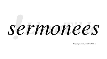 Sermonees no lleva tilde con vocal tónica en la segunda «e»