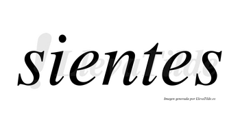 Sientes  no lleva tilde con vocal tónica en la primera «e»