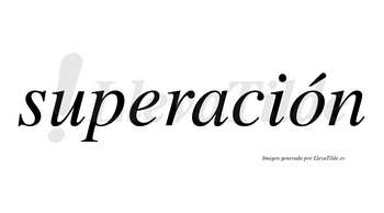 Superación  lleva tilde con vocal tónica en la «o»