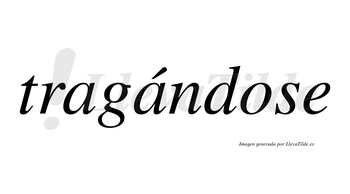 Tragándose  lleva tilde con vocal tónica en la segunda «a»