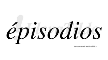 Épisodios  lleva tilde con vocal tónica en la «e»